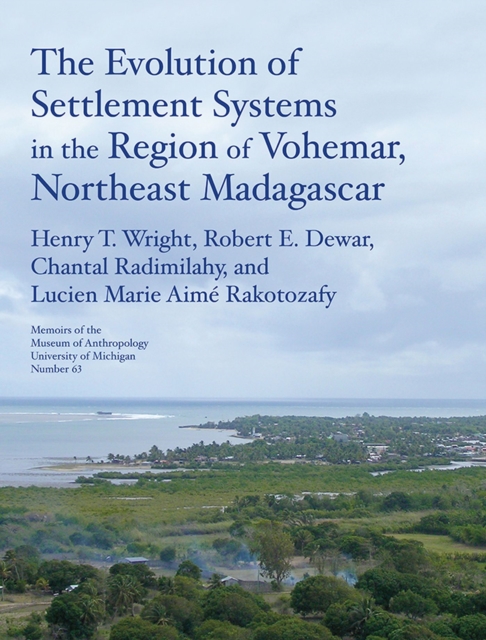 The Evolution of Settlement Systems in the Region of Vohemar, Northeast Madagascar Volume 63, Paperback / softback Book