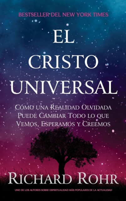 El Cristo Universal : Como una Realidad Olvidada Puede Cambiar Todo lo que Vemos, Esperamos y Creemos, Hardback Book