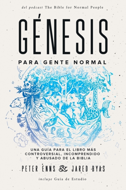 Genesis para Gente Normal : Una guia para el libro mas controversial, incomprendido y abusado de la Biblia, Paperback / softback Book
