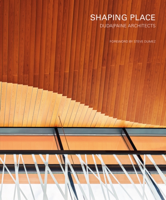 Shaping Place : Duda|Paine Architects, Hardback Book
