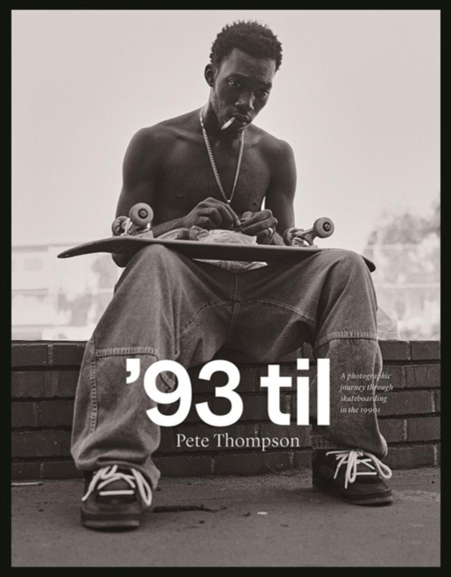 '93 Til : A Photographic Journey Through Skateboarding in the 1990s, Hardback Book