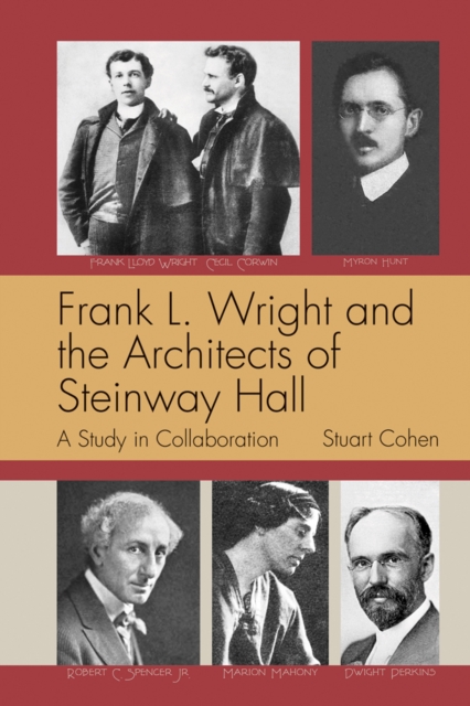 Frank L. Wright and the Architects of Steinway Hall : A Study of Collaboration, Paperback / softback Book