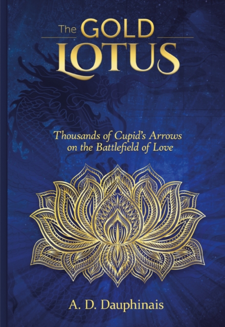 The Gold Lotus : Thousands of Cupid's Arrows on the Battlefield of Love, Hardback Book
