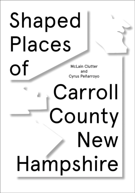 Shaped Places : Of Carroll County New Hampshire, Paperback / softback Book