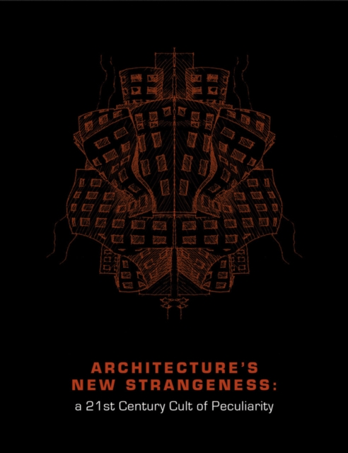 Architecture's New Strangeness : A 21st Century Cult of Peculiarity, Paperback / softback Book