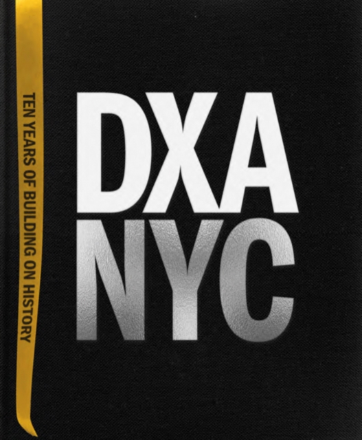 DXA NYC : Ten Years of Building on History, Hardback Book