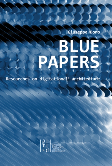 Blue Papers : Researches on Digitational Architecture, Paperback / softback Book