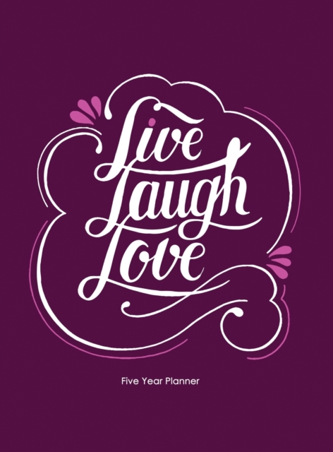Live Laugh Love : Five Year Planner: 2020-2024 Monthly Planner 8.5 x 11 with Hardcover, Hardback Book
