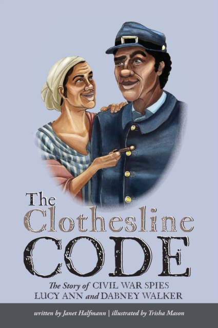 The Clothesline Code : The Story of Civil War Spies Lucy Ann and Dabney Walker, Hardback Book