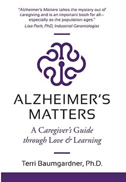 Alzheimer's Matters : A Caregiver's Guide Through Love & Learning, Hardback Book