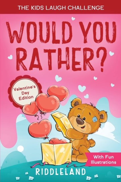 The Laugh Challenge - Would You Rather? Valentine's Day Edition : The Book of Silly Scenarios, Challenging Choices, and Hilarious Situations the Whole Family Will Love (Valentine's Day Gift Ideas), Paperback / softback Book