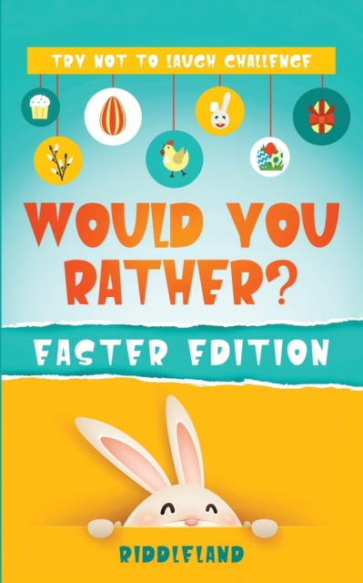The Laugh Challenge - Would You Rather? Easter Edition : A Hilarious and Interactive Easter-Themed Question Game for Kids & Family: Easter Basket Stuffer Ideas For Boys, Girls, Kids and Teens, Paperback / softback Book