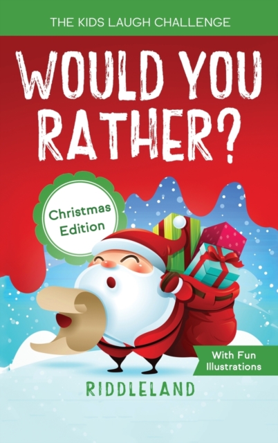 The Kids Laugh Challenge - Would You Rather? Christmas Edition : A Hilarious and Interactive Question Game Book for Boys and Girls Ages 6, 7, 8, 9, 10, 11 Years Old - Stocking Stuffer Ideas for Kids, Hardback Book