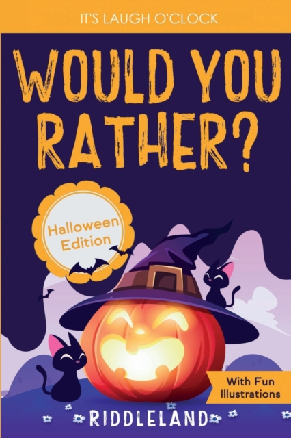 It's Laugh O'Clock - Would You Rather? Halloween Edition : A Hilarious and Interactive Question Game Book for Boys and Girls Ages 6, 7, 8, 9, 10, 11 Years Old, Paperback / softback Book