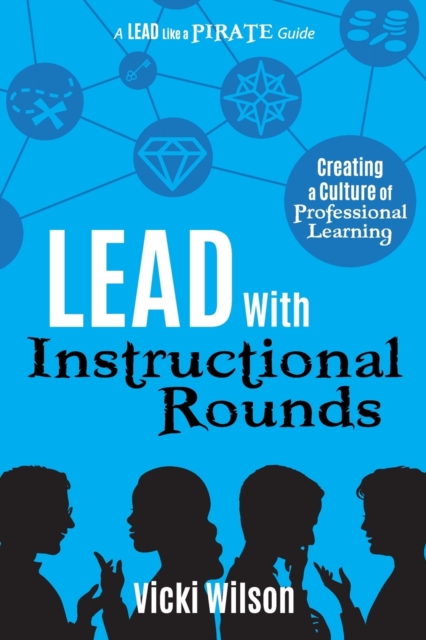 Lead with Instructional Rounds : Creating a Culture of Professional Learning, Paperback / softback Book