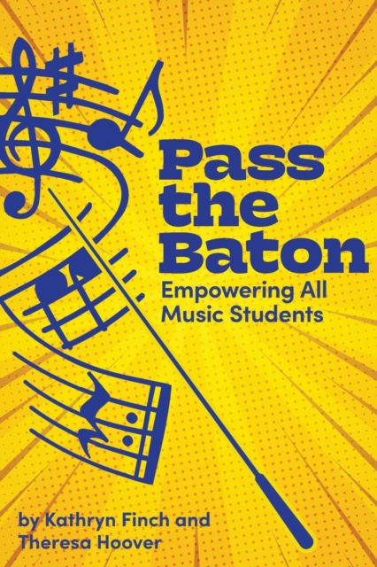 Pass the Baton : Empowering All Music Students, Paperback / softback Book