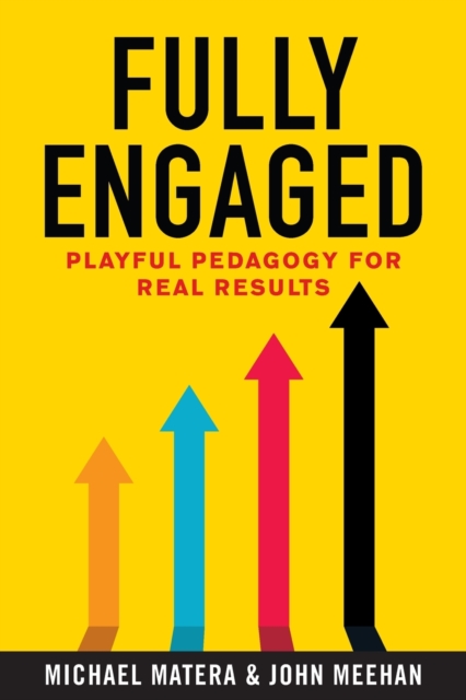 Fully Engaged : Playful Pedagogy for Real Results, Paperback / softback Book