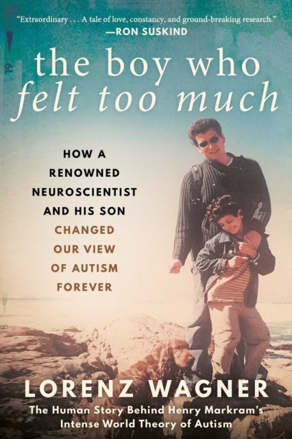 The Boy Who Felt Too Much : How a Renowned Neuroscientist and His Son Changed Our View of Autism Forever, Paperback / softback Book