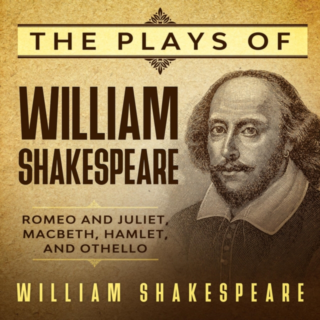 The Plays of William Shakespeare - Romeo and Juliet, Macbeth, Hamlet and Othello, EPUB eBook