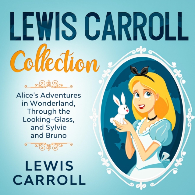 Lewis Carroll Collection - Alice's Adventures in Wonderland, Through the Looking-Glass, and Sylvie and Bruno, EPUB eBook