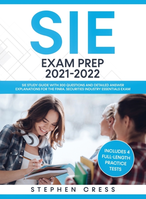 SIE Exam Prep 2021-2022 : SIE Study Guide with 300 Questions and Detailed Answer Explanations for the FINRA Securities Industry Essentials Exam (Includes 4 Full-Length Practice Tests), Hardback Book