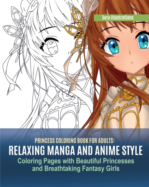 Princess Coloring Book for Adults : Relaxing Manga and Anime Style Coloring Pages with Beautiful Princesses and Breathtaking Fantasy Girls, Paperback / softback Book