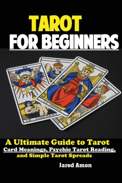 Tarot for Beginners : The Ultimate Guide to Tarot Card Meanings, Psychic Tarot Reading, and Simple Tarot Spreads, Paperback / softback Book