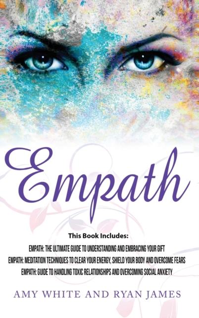 Empath : 3 Manuscripts - Empath: The Ultimate Guide to Understanding and Embracing Your Gift, Empath: Meditation Techniques to shield your body, ... Relationships (Empath Series) (Volume 4), Hardback Book
