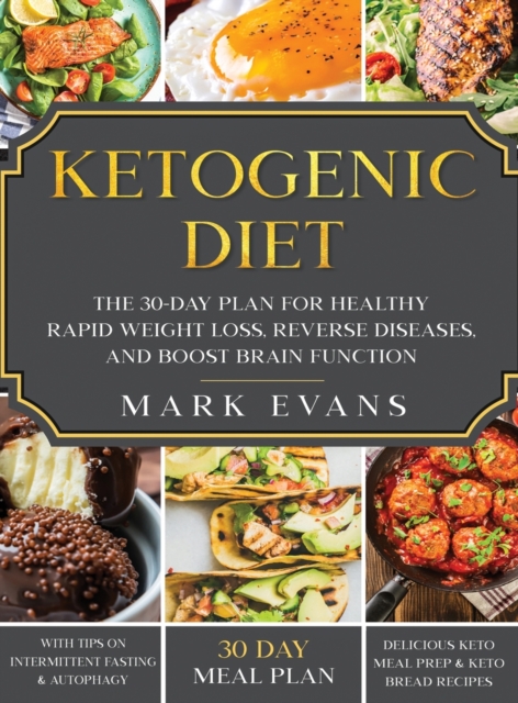 Ketogenic Diet : The 30-Day Plan for Healthy Rapid Weight loss, Reverse Diseases, and Boost Brain Function (Keto, Intermittent Fasting, and Autophagy Series), Hardback Book