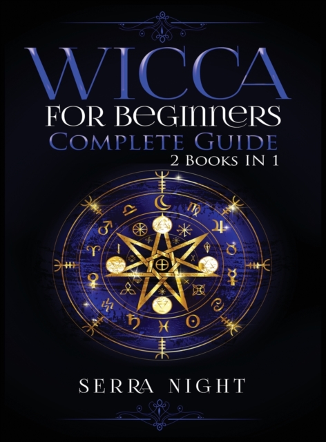 Wicca For Beginners, Complete Guide : 2 Books IN 1, Hardback Book