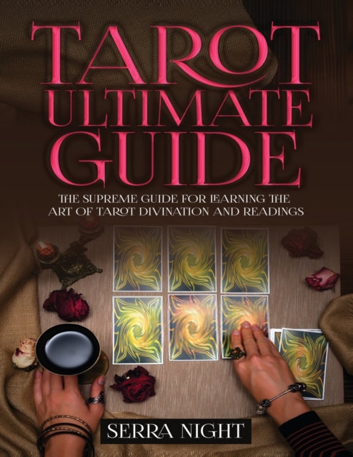 Tarot Ultimate Guide The Supreme Guide for Learning the Art of Tarot Divination and Readings, Paperback / softback Book