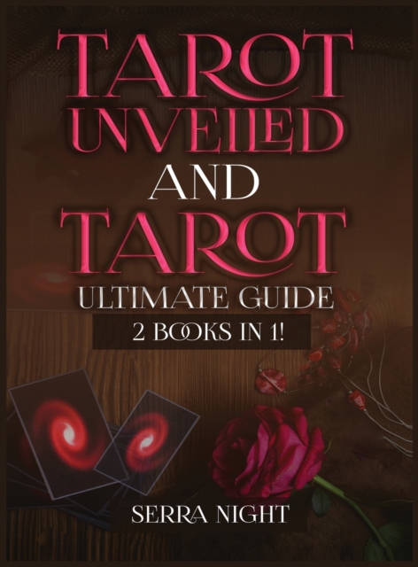 Tarot Unveiled AND Tarot Ultimate Guide : 2 Books IN 1!, Hardback Book