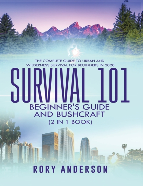 Survival 101 Beginner's Guide 2020 AND Bushcraft : The Complete Guide To Urban And Wilderness Survival For Beginners in 2020, Paperback / softback Book
