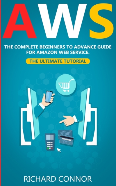 Aws : The Complete Beginner to Advanced Guide for Amazon Web Service - The Ultimate Tutorial, Paperback / softback Book