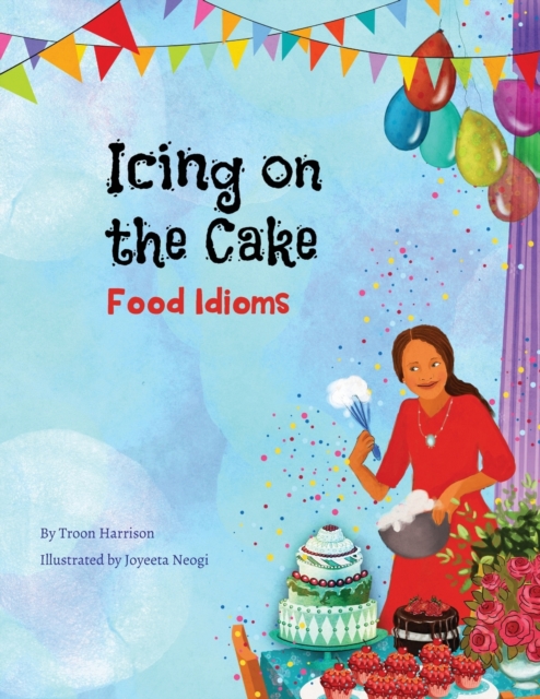 Icing on the Cake : Food Idioms (A Multicultural Book), Paperback / softback Book