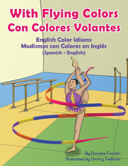 With Flying Colors - English Color Idioms (Spanish-English) : Con Colores Volantes - Modismos con Colores en Ingles (Espanol - Ingles), Paperback / softback Book