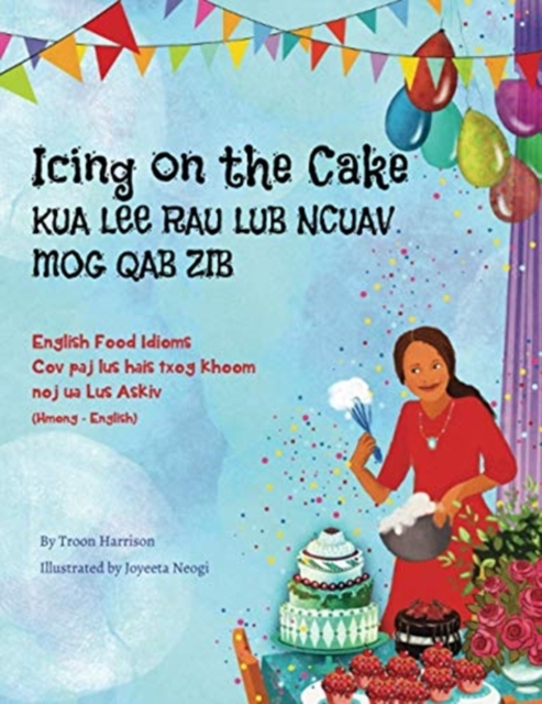 Icing on the Cake - English Food Idioms (Hmong-English) : Kua Lee Rau Lub Ncuav Mog Qab Zib, Paperback / softback Book