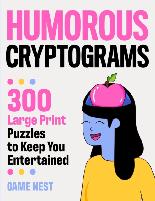 Humorous Cryptograms : 300 Large Print Puzzles To Keep You Entertained, Paperback / softback Book