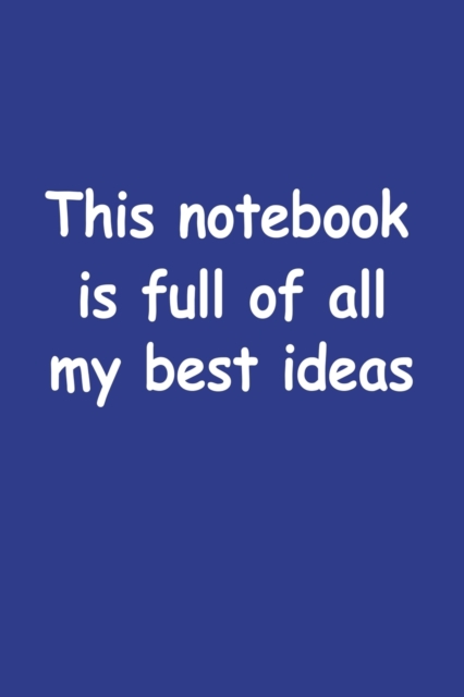 This Notebook Is Full Of All My Best Ideas, Paperback / softback Book