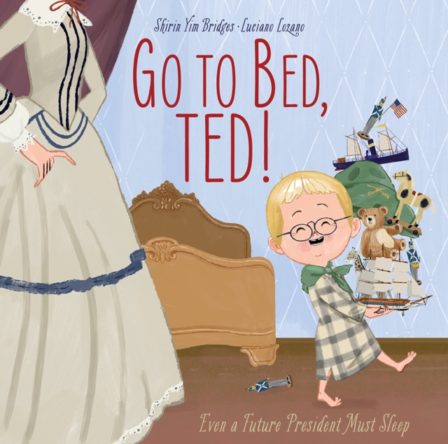 Go to Bed, Ted! : Even a Future President Must Sleep, Hardback Book