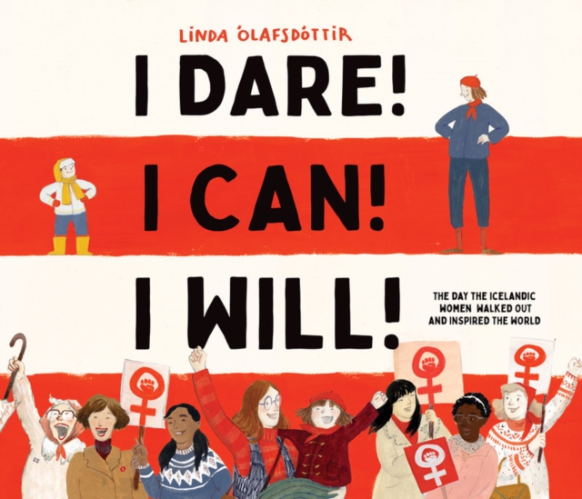 I Dare! I Can! I Will! : The Day the Icelandic Women Walked Out and Inspired the World, Hardback Book