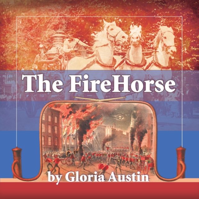 The Fire Horse : History of the Horse-Drawn Fire Engine - 2nd Edition, Paperback / softback Book