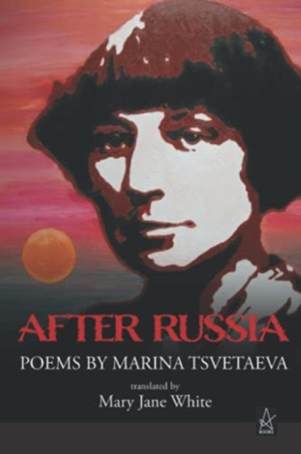 After Russia : Poems by Marina Tsvetaeva, Paperback / softback Book