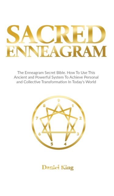 Sacred Enneagram : The Enneagram Secret Bible. How to Use This Ancient and Powerful System to Achieve Personal and Collective Transformation in Today's World, Hardback Book