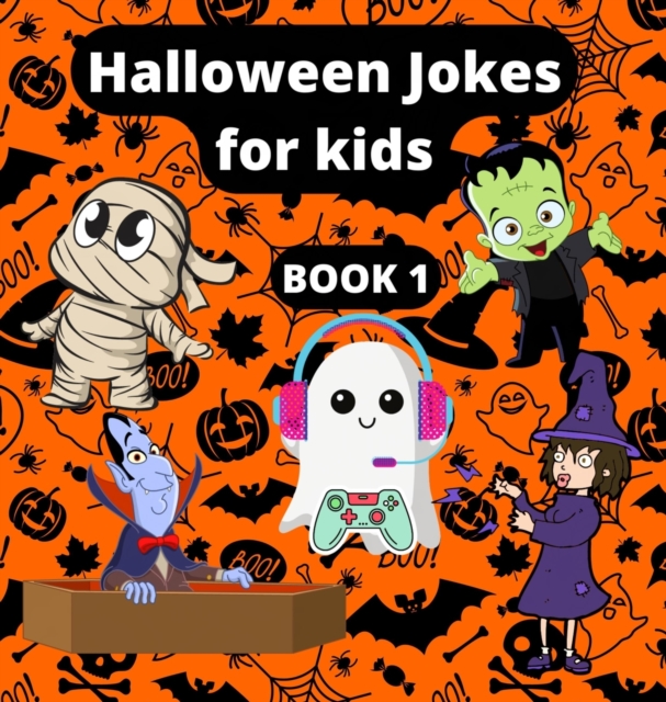 Halloween jokes for kids : Beautifully illustrated Colorful jokes and riddles of Cute vampires, ghosts, witches, skeletons and mummies for a fun family time this Halloween, Hardback Book