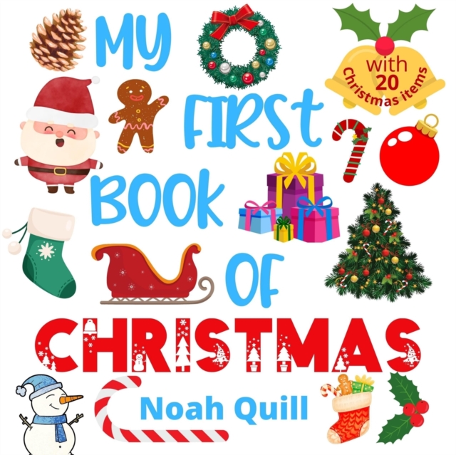 My first book of Christmas : Colorful picture book introduction to the jolly time of the year for kids ages 2-5. Try to guess the 20 Christmas items names with illustrations and first letter hints., Paperback / softback Book