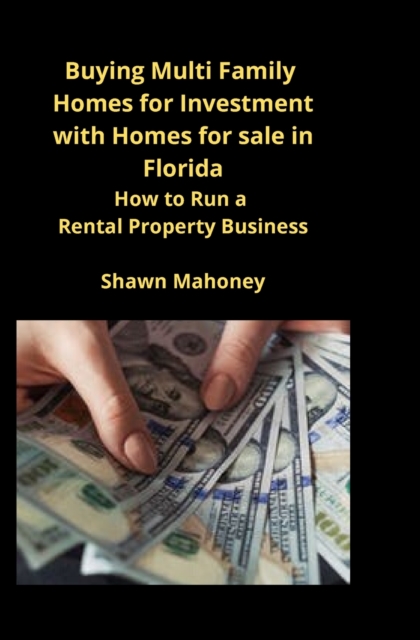 Buying Multi Family Homes for Investment with Homes for sale in Florida : How to Run a Rental Property Business, Paperback / softback Book