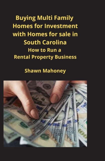 Buying Multi Family Homes for Investment with Homes for sale in South Carolina : How to Run a Rental Property Business, Paperback / softback Book