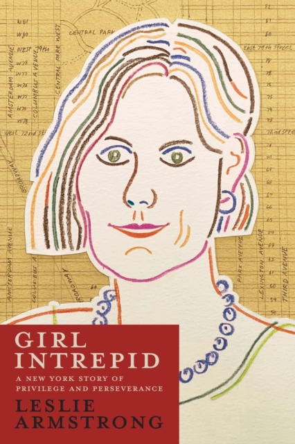 Girl Intrepid : A New York Story of Privilege and Perseverance, Paperback / softback Book