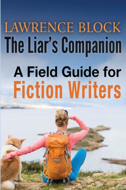 The Liar's Companion : A Field Guide for Fiction Writers, Paperback / softback Book